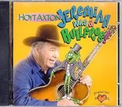 Axton Hoyt Jeremiah Was A Bullfrog Amazon Com Music