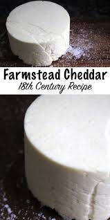 Farmhouse Cheddar 18th Century Recipe Recipe Goat Milk Recipes Milk Recipes Cheese Making Recipes