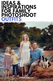 Top 5 Outfit Ideas For Family Pictures Family Photoshoot Outfits Family Picture Outfits Family Photoshoot