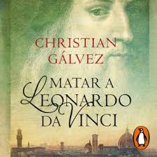 Audiolibro: Matar a Leonardo da Vinci (Crónicas del Renacimiento 1)