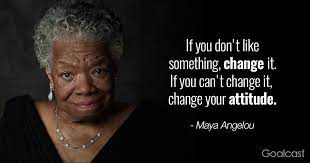 If You Don T Like Something Change It If You Can T Change It Change Your Attitude Maya Angelou 1200x630 R Quotesporn