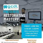 GCDL Presents: Restorative Mastery