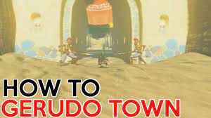 How to get into Gerudo Town - Legend of Zelda Breath Of The Wild - YouTube