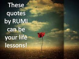 Submitted 2 hours ago by kakarot12310. These Quotes By Rumi Can Be Your Life Lessons The Times Of India