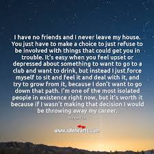 I Have No Friends And I Never Leave My House You Just Idlehearts