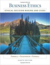 Solution Manual For Ethical Decision Making For Business 8th Edition Fraedrich Instant Download And All Chapters Are In Business Ethics Ethics Decision Making