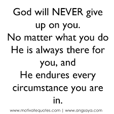 God Will Never Give Up Quotes Life Lesson Quotes Never Give Up Quotes Quotes About God