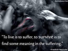 To Live Is To Suffer To Survive Is To Find Some Meaning In The Suffering Popular Inspirational Quotes At Emilysquotes