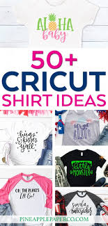Download 50 Cricut Shirt Ideas Cricut Shirt Designs Pineapple Paper Co