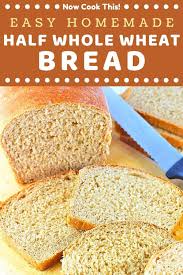 Easy Homemade Half Whole Wheat Bread Now Cook This Recipe Bread White Wheat Bread Simple Sandwiches