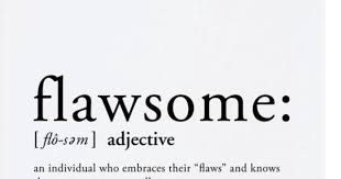 Flawsome Dictionary Adjective An Individual Who Embraces Their Flaws And Knows They Are Awesome Regardless Words Words Of Wisdom Adjectives