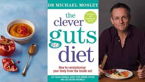 Michael Mosley Clever Guts Diet Focusing On Improving The Gut Microbiome For Better Overall Health He Says Michael Mosley Gut Health Recipes Healthy Gut Diet