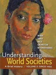 Understanding World Societies V2 & Sources of World Societies V2: McKay,  John P., Hill, Bennett D., Buckler, John, Buckley Ebrey, Patricia, Gainty, Denis,  Ward, Walter D., Wiesner-Hanks, Merry E., Beck, Roger B.: