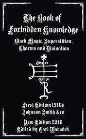 Black magic, superstition, charms, and divination, and the book of forbidden knowledge: The Book Of Forbidden Knowledge Black Magic Superstition Charms And Divination English Edition Ebook Smith Johnson Warwick Tarl Amazon De Kindle Shop