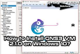How To Install Gns3 Vm On Windows 10 Sysnettech Solutions Windows 10 Cisco Systems Windows 10 Operating System