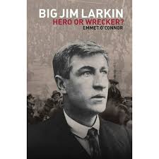 Big Jim Larkin : Hero or Wrecker? (Hardcover)