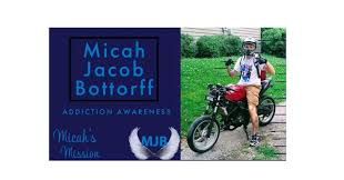 Micah Jacob Bottorff Addiction Awareness " Micah's Mission"