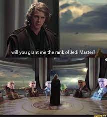 Will You Grant Me The Rank Of Jedi Master J Star Wars Memes Star Wars Humor Star Wars Geek