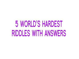 5 World S Hardest Riddles With Answers Riddle Hard Riddles Hard Riddles With Answers Riddles With Answers