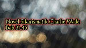 The designer download novel the kharismatik charlie wade. Karismatik Charlie Wade Bab 31 Tips Lif Co Id