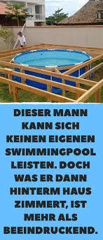 Dieser Mann Kann Sich Keinen Eigenen Swimmingpool Leisten Doch Was Er Dann Hinterm Haus Zimmert I Garten Pool Selber Bauen Swimmingpool Terrasse Aus Paletten