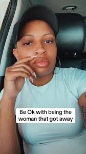 Be Okay with Being the Woman That Got Away