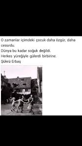 O Zamanlar Icimdeki Cocuk Daha Ozgur Daha Cesurdu Dunya Bu Kadar Soguk Degildi Herkes Yuregiyle Gulerdi Birbirine Sukru Erbas Edebiyat Siir Guzel Soz