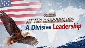 America At the Crossroads: A divisive leadership