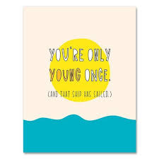 You Re Only Young Once Is It Over Yet You Re Only Young Once And That Ship Has Sailed A2 Etsy In 2020 Funny Birthday Cards Funny Dad Birthday Cards Birthday Cards For Friends