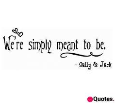 We're simply meant to be. 28 Nightmare Before Christmas Love Quotes Nightmare Before Christmas Jack Skellington Black Love Quotes Daily Leading Love Relationship Quotes Sayings Collections