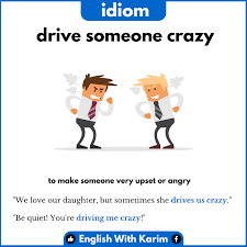 To deaden or muffle the noise or volume of. English With Karim Idiom Of The Day Drive Someone Crazy If You Say That Someone Drives You Crazy You Mean That You Find Them Extremely Annoying Facebook