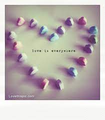 Love Is Everywhere Quotes Quotesgram