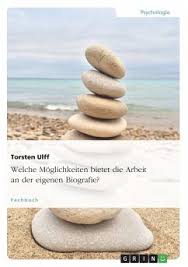 Beachten sie bei ihrer antwort folgendes Welche Moglichkeiten Bietet Die Arbeit An Der Eigenen Biografie Von Torsten Ulff Fachbuch Bucher De