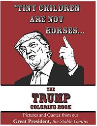 The coloring page you create can then be colored online with the colorful gradients and patterns of scrapcoloring! 9781720134930 Tiny Children Are Not Horses The Trump Coloring Book Pictures And Quotes From Our Great President The Stable Genius Abebooks Creator Anonymous 1720134936