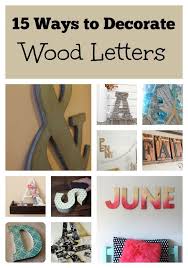 15 Ways To Decorate Wood Letters Wooden Letters Decorated Wooden Letters Diy Wood Letters