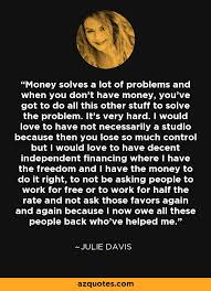 Check spelling or type a new query. Julie Davis Quote Money Solves A Lot Of Problems And When You Don T