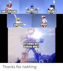 The language was spread from the iberian peninsula to latin countries through colonization. Switzerland Portugal Ireland Sweden Spain Bitchingout During Ww2 Unwadd44 Thanks For Nothing History Meme On Me Me