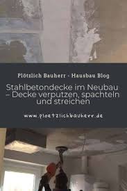 In einem der zimmer war auch die decke einschliesslich der deckenbalken mit raufaser tapeziert. Stahlbetondecke Im Neubau Decke Verputzen Spachteln Und Streichen