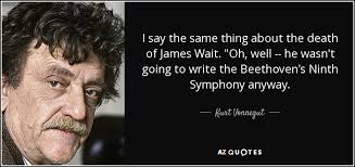 Kurt Vonnegut quote: I say the same thing about the death of James...
