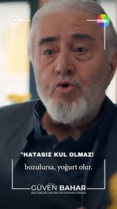 Süt bozulursa yoğurt olur. Yoğurt sütten daha değerlidir. Daha da  kötüleşirse peynir oluyor. Peynir yoğurttan da sütten de değerlidir. , Ve  üzüm suyu ekşiye dönüşürse üzüm suyundan bile pahalı şaraba ...