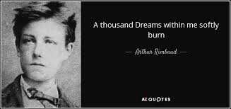 Although he was an extraordinary genius, he rebelled against family and society almost blindly. Top 25 Quotes By Arthur Rimbaud Of 91 A Z Quotes