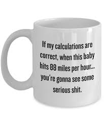 Funny Back To The Future Fan Mug Quote From Movie Makes Great Gift Ceramic Coffee Cup Present 88 Miles Per Hour Time Flux Capacitor