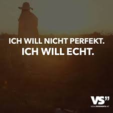 Ich Will Nicht Perfekt Ich Will Echt Wahre Worte Sprüche