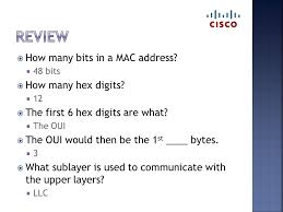 How many bytes are necessary to store a mac address? Chapter 5 Intro To Routing Switching Upon Completion Of This Chapter You Should Be Able To Describe The Operation Of The Ethernet Sublayers Ppt Download