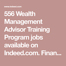 556 Wealth Management Advisor Training Program Jobs Available On Indeed Com Financial Advisor Wealth Manager Pra Wealth Management Training Programs Advisor