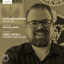 EP-293 Greg Avola, Untappd and Next Glass — Good Beer Hunting