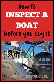 Boat Tip How To Inspect A Boat Before Buying Buy A Boat Boating Tips Boat Restoration