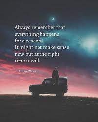 Inspirational Positive Quotes Always Remember That Everything Happens For A Reason Reason Quotes Positive Quotes Habit Quotes