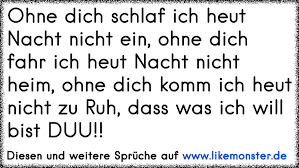 Ohne Dich Schlaf Ich Heut Nacht Nicht Ein Ohne Dich Fahr Ich Heut Nacht Nicht Heim Ohne Dich Komm Ich Heut Nicht Zu Ru Tolle Spruche Und Zitate Auf Www Likemonster De