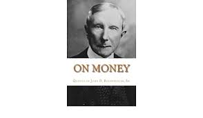 On Money The Quotes Of John D Rockefeller Sr Gesell Dr Michael 9781537055039 Amazon Com Books